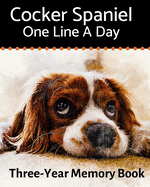 Cocker Spaniel - One Line a Day: A Three-Year Memory Book to Track Your Dog's Growth