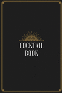 Cocktail Book: Blank Journal Mixed Drinks and Cocktail Recipe Book, Mixology Notebook Record To Write & Fill In, Organize & Reference, 6 x9", 110 Pages