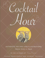 Cocktail Hour: Authentic Recipes and Illustrations from 1920 to 1960 - Waggoner, Susan, and Markel, Robert