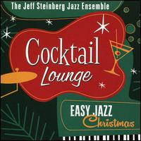 Cocktail Lounge: Easy Jazz Christmas - Jeff Steinberg Jazz Ensemble