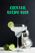 Cocktail Recipe Book: Blank Cocktail Recipes Organizer Over 110 Pages / Over 110 Recipe; 6 x 9 Size