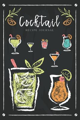 Cocktail Recipe Journal: Ingredients Organizer Record Drinks Rating Tasting Journal Cocktails Blackboard Design - Creations, Michelia