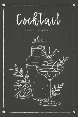 Cocktail Recipe Journal: Record Favorite Recipes Ingredients Organizer Drinks Rating Tasting Journal - Creations, Michelia
