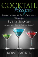 Cocktail Recipes: Sensational & Easy Cocktail Recipes for Every Season