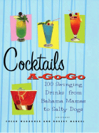 Cocktails A-Go-Go: 100 Swinging Drinks from Bahama Mamas to Salty Dogs - Waggoner, Susan, and Markel, Robert