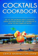 Cocktails Cookbook: 60 of the World's Best Cocktail Drink Recipes from the Caribbean & How to Mix Them at Home.