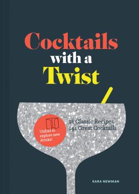 Cocktails with a Twist: 21 Classic Recipes. 141 Great Cocktails. (Classic Cocktail Book, Mixed Drinks Recipe Book, Bar Book) - Newman, Kara