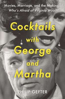 Cocktails with George and Martha: Movies, Marriage, and the Making of Who's Afraid of Virginia Woolf? - Gefter, Philip