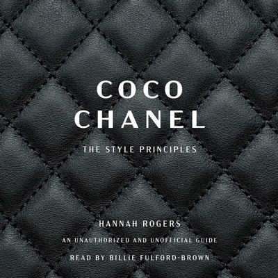 Coco Chanel: The Style Principles - Rogers, Hannah, and Fulford-Brown, Billie (Read by)