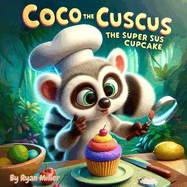 Coco the Cuscus- The Super Sus Cupcake: Coco the Cuscus: Mystery and Adventure in a Jungle Kitchen - Unravel the Secret of the Green Cupcake
