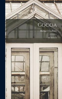 Cocoa: All About It - Cadbury, Richard