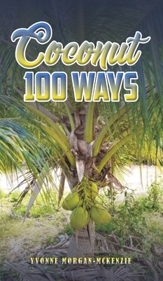 Coconut 100 Ways - Morgan-McKenzie, Yvonne