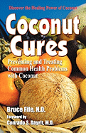 Coconut Cures: Preventing and Treating Common Health Problems with Coconut