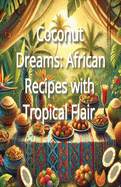 Coconut Dreams: African Recipes with Tropical Flair