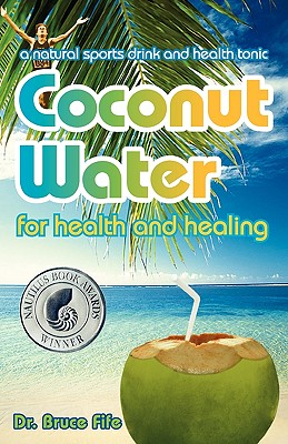 Coconut Water for Health and Healing - Fife, Bruce, C.N., N.D.