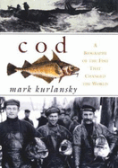 Cod: A Biography of the Fish That Changed the World - Kurlansky, Mark