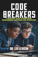 Code Breakers: A Practical Guide to Mastering Programming Languages and Algorithms