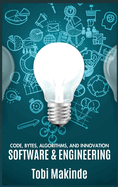 Code, Bytes, Algorithms, And Innovation: Software & Engineering