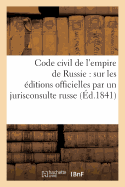 Code Civil de l'Empire de Russie: Traduit Sur Les ?ditions Officielles Par Un Jurisconsulte Russe