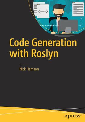 Code Generation with Roslyn - Harrison, Nick