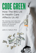 Code Green: How The Big Lie In Health Care Affects Us All