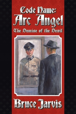 Code Name Arc Angel: The Demise of the Devil - Jarvis, Bruce