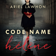 Code Name H?l?ne: Inspired by true events, a gripping WW2 story by the bestselling author of THE FROZEN RIVER, a GMA Book Club pick
