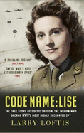 Code Name: Lise: The true story of Odette Sansom, WWII's most highly decorated spy