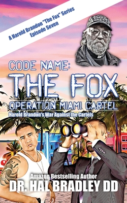 Code Name: THE FOX: Operation Miami Cartel - Bradley DD, Hal, Dr.