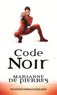 Code Noir: Parrish Plessis Book Two - de Pierres, Marianne