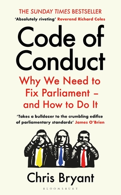 Code of Conduct: Why We Need to Fix Parliament - and How to Do It - Bryant, Chris