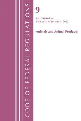 Code of Federal Regulations, Title 09 Animals and Animal Products 200-End, Revised as of January 1, 2022 - Office of the Federal Register (U S )