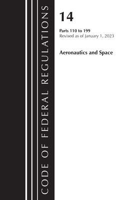 Code of Federal Regulations, Title 14 Aeronautics and Space 110-199, Revised as of January 1, 2023 - Office of the Federal Register (U S )