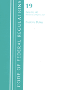 Code of Federal Regulations, Title 19 Customs Duties 0-140, Revised as of April 1, 2021