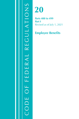 Code of Federal Regulations, Title 20 Employee Benefits 400-499, Revised as of April 1, 2021: Part 1 - Office of the Federal Register (U S )