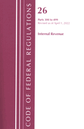 Code of Federal Regulations, Title 26 Internal Revenue 300-499, Revised as of April 1, 2022