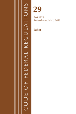 Code of Federal Regulations, Title 29 Labor/OSHA 1926, Revised as of July 1, 2019 - Office of the Federal Register (U S )