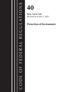 Code of Federal Regulations, Title 40 Protection of the Environment 136-149, Revised as of July 1, 2023