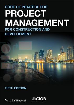 Code of Practice for Project Management for Construction and Development 5e - Chartered Inst