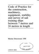 Code of practice for the construction, machinery, equipment, stability and survey of sail training ships between 7 metres and 24 metres in length - Great Britain: Department of Transport: Marine Directorate