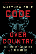 Code Over Country: The Tragedy and Corruption of Seal Team Six
