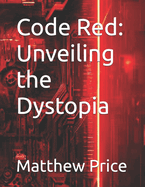 Code Red: Unveiling the Dystopia