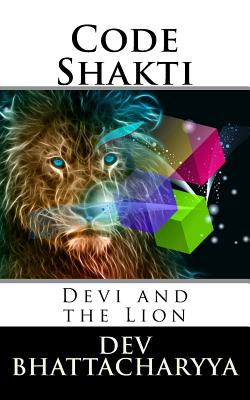 Code Shakti: Devi And The Lion - Bhattacharyya, Dev