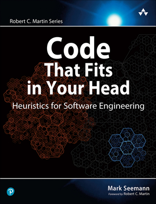 Code That Fits in Your Head: Heuristics for Software Engineering - Seemann, Mark