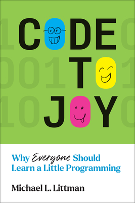 Code to Joy: Why Everyone Should Learn a Little Programming - Littman, Michael L
