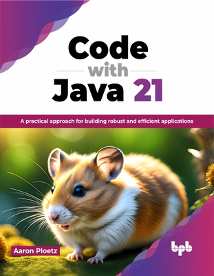 Code with Java 21: A practical approach for building robust and efficient applications - Ploetz, Aaron