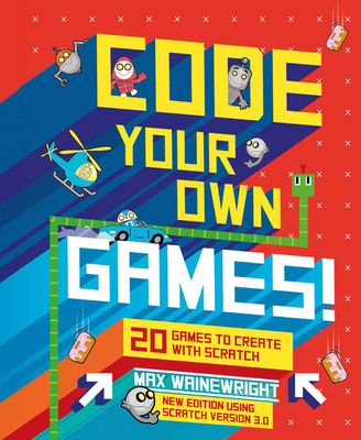 Code Your Own Games!: 20 Games to Create with Scratch - Wainewright, Max