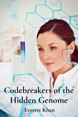 Codebreakers of the Hidden Genome: Pioneering Women in Genetics and Molecular Biology - Khan, Everett