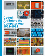 Coded: Art Enters the Computer Age, 1952-1982