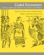Coded Encounters: Writing, Gender, and Ethnicity in Colonial Latin America